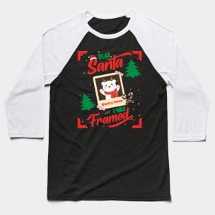 Dear Santa I was Framed Baseball T-Shirt